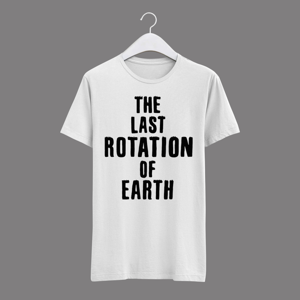 THE LAST ROTATION OF EARTH WHITE T-SHIRT